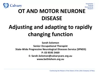 OT AND MOTOR NEURONE  DISEASE  Adjusting and adapting to rapidly  changing function  Sarah Solomon
