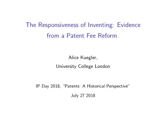 The Responsiveness of Inventing: Evidence  from a Patent Fee Reform  Alice Kuegler,  University