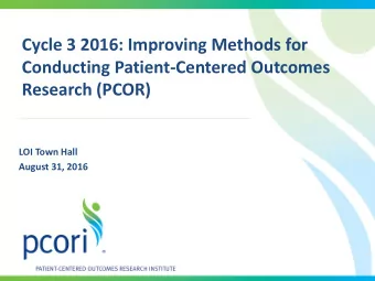 Cycle 3 2016: Improving Methods for  Conducting Patient-Centered Outcomes  Research (PCOR)  LOI