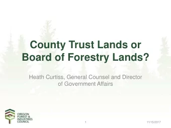 County Trust Lands or  Board of Forestry Lands?  Heath Curtiss, General Counsel and Director  of