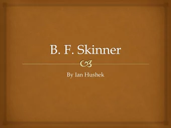 By Ian Hushek  Burrhus Frederic  Skinner    Born 1904  Home town of Susquehanna