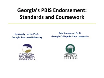 Georgias PBIS Endorsement:  Standards and Coursework  Rob Sumowski, Ed.D.  Kymberly Harris,