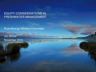 EQUITY CONSIDERATIONS IN  FRESHWATER MANAGEMENT Ruamhanga Whaitua Committee  Jim Sinner  November