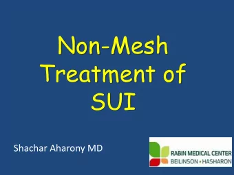 Non-Mesh  Treatment of  SUI  Shachar Aharony MD  AUA SUI Guidelines 2017  Shachar Aharony MD,