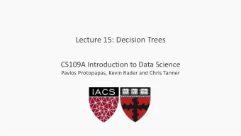 Lecture 15: Decision Trees  CS109A Introduction to Data Science  Pavlos Protopapas, Kevin Rader and