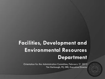 Facilities, Development and  Environmental Resources  Department  Orientation for the