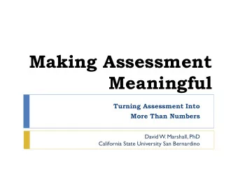 Meaningful  Turning Assessment Into More Than Numbers  David W. Marshall, PhD  California State