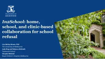 In2School : home,  school, and clinic-based  collaboration for school  refusal  Lisa McKay-Brown,