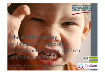 The BEMH Pathway  an integrated response to  complex behaviours in children  and young people  With