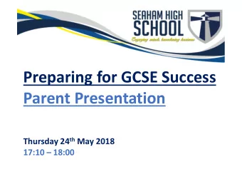Preparing for GCSE Success  Parent Presentation Thursday 24 th May 2018  17:10  18:00  Tonight