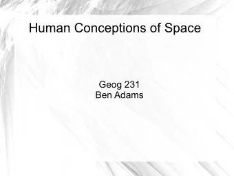 Human Conceptions of Space  Geog 231  Ben Adams  Papers  H. Couclelis and N. Gale (1986) Space