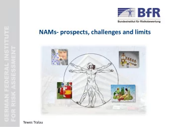 NAMs- prospects, challenges and limits  FOR RISK ASSESSMENT  Tewes Tralau Regulatory Status Quo :