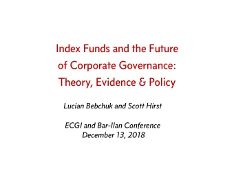 Index Funds and the Future  of Corporate Governance:  Theory, Evidence &amp; Policy  Lucian Bebchuk
