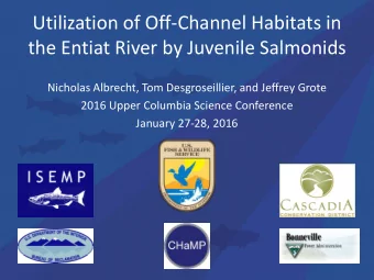 Utilization of Off-Channel Habitats in  the Entiat River by Juvenile Salmonids  Nicholas Albrecht,
