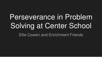 Perseverance in Problem  Solving at Center School  Ellie Cowen and Enrichment Friends  Student