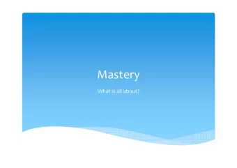 Mastery  What is all about?  What is mastery?  A high level of performance for all  Keeping