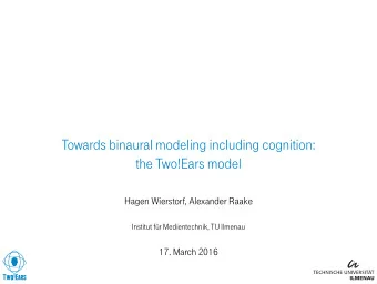 Towards binaural modeling including cognition:  the Two!Ears model  Hagen Wierstorf, Alexander