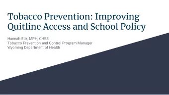Quitline Access and School Policy  Hannah Eck, MPH, CHES  Tobacco Prevention and Control Program