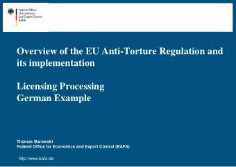 Overview of the EU Anti-Torture Regulation and  its implementation  Licensing Processing  German