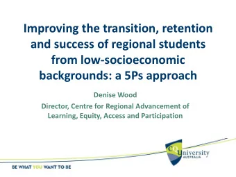 from low-socioeconomic  backgrounds: a 5Ps approach  Denise Wood  Director, Centre for Regional