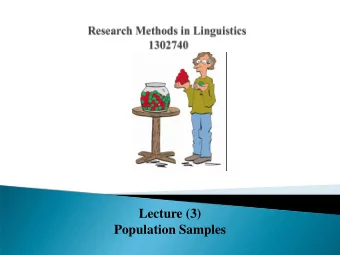 Lecture (3)  Population Samples  Learn  the reasons for sampling  Develop an understanding