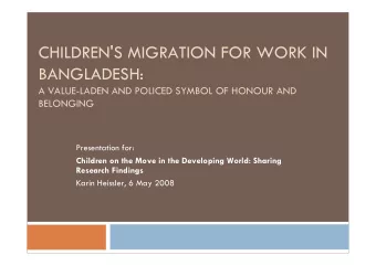 CHILDREN'S MIGRATION FOR WORK IN  BANGLADESH:  A VALUE-LADEN AND POLICED SYMBOL OF HONOUR AND