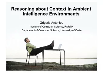 Reasoning about Context in Ambient  Intelligence Environments  Grigoris Antoniou  Institute of