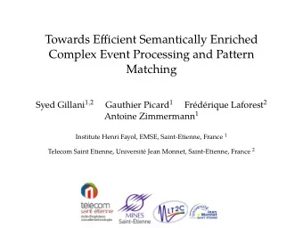 Towards Efficient Semantically Enriched  Complex Event Processing and Pattern  Matching Syed