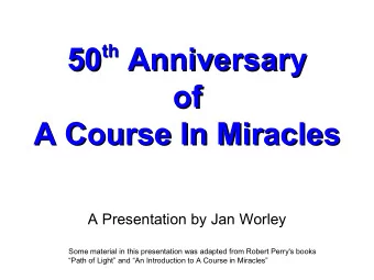 th Anniversary 50 th  Anniversary  50  of  of  A Course In Miracles  A Course In Miracles  A