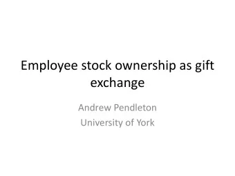 Employee stock ownership as gift  exchange  Andrew Pendleton  University of York  The theory of ESO