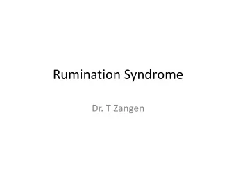 Rumination Syndrome  Dr. T Zangen  Case vignette-1  18 yo F  Persisting expulsion of food