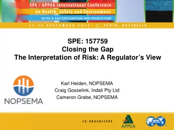 SPE: 157759  Closing the Gap  The Interpretation of Risk: A Regulators View  Karl Heiden,