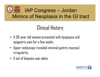 Clinical History  A 59-year-old woman presented with dyspepsia and  epigastric pain for a few