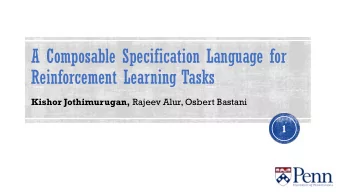 A Composable Specification Language for  Reinforcement Learning Tasks Kishor Jothimurugan, Rajeev