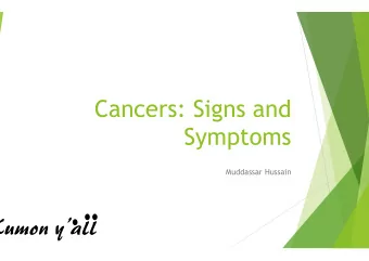 Cancers: Signs and  Symptoms  Muddassar Hussain  Cancer :  Facts and Figures u Currently Cancer