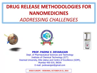DRUG RELEASE METHODOLOGIES FOR  NANOMEDICINES  ADDRESSING CHALLENGES  PROF. PADMA V. DEVARAJAN