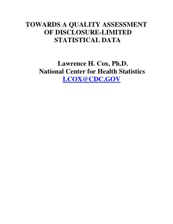 TOWARDS A QUALITY ASSESSMENT  OF DISCLOSURE-LIMITED  STATISTICAL DATA  Lawrence H. Cox, Ph.D.