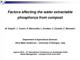 Factors affecting the water extractable  phosphorus from compost  M. Grigatti , L. Cavani, S.