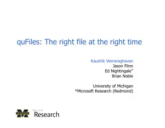 quFiles: The right file at the right time  Kaushik Veeraraghavan  Jason Flinn Ed Nightingale *