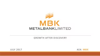 GROWTH AFTER DISCOVERY  JULY 2017 ASX: MBK  Disclaimer  Purpose of this document  This presentation