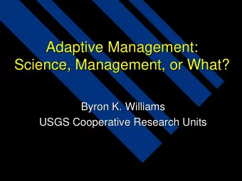 Adaptive Management:  Adaptive Management:  Science, Management, or What?  Science, Management, or
