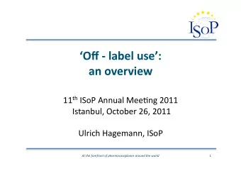 Off  -  label  use:     an  overview    11 th ISoP  Annual