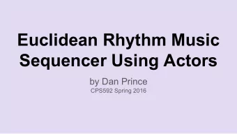 Euclidean Rhythm Music  Sequencer Using Actors  by Dan Prince  CPS592 Spring 2016  Outline