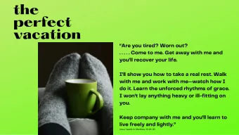 the  perfect  vacation  Are you tired ? Worn out ? . . . . . Come to me . Get away with me and