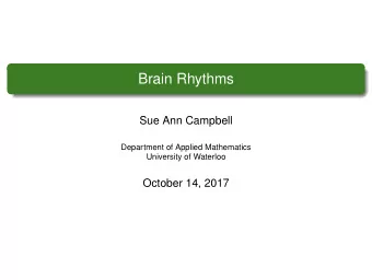 Brain Rhythms  Sue Ann Campbell  Department of Applied Mathematics  University of Waterloo  October