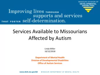 Services Available to Missourians  Affected by Autism  Linda Miller  10/12/2018  Department of