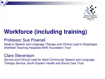 Workforce (including training)  Professor Sue Pownall  Head of Speech and Language Therapy and