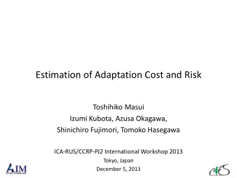 Estimation of Adaptation Cost and Risk  Toshihiko Masui  Izumi Kubota, Azusa Okagawa,  Shinichiro