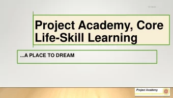 Life-Skill Learning  ...A PLACE TO DREAM  A Bit of Background:  Project Academy is a 501 (C)3