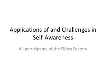 Self-Awareness  All participants of the Slides Factory  Application 1: SwarmRobotics  Imagine a